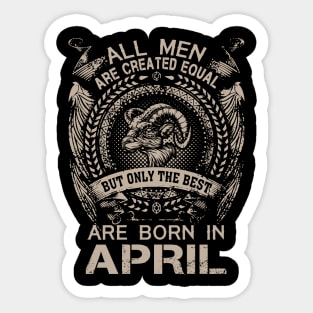 All Men Are Created Equal But Only The Best Are Born In April Sticker